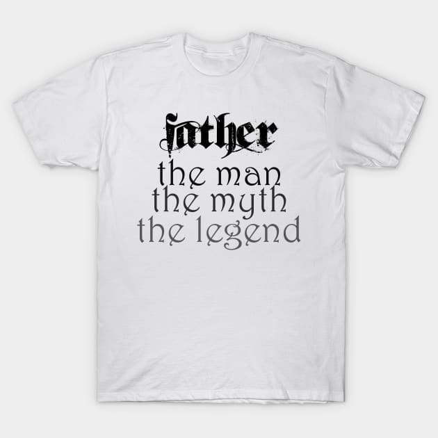 Father, the man, the myth, the legend! T-Shirt by eddie4